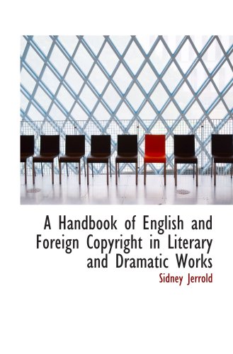 9780554744681: A Handbook of English and Foreign Copyright in Literary and Dramatic Works