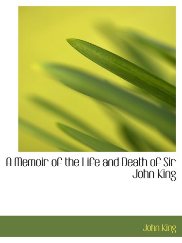 Stock image for A Memoir of the Life and Death of Sir John King for sale by Revaluation Books