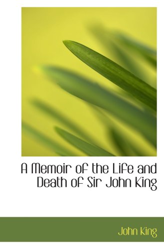 Stock image for A Memoir of the Life and Death of Sir John King for sale by Revaluation Books