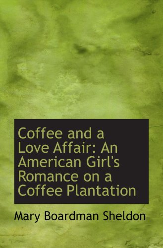 Beispielbild fr Coffee and a Love Affair: An American Girl's Romance on a Coffee Plantation zum Verkauf von Revaluation Books
