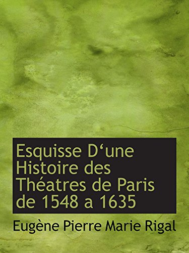 Beispielbild fr Esquisse Dune Histoire des Thatres de Paris de 1548 a 1635 (French Edition) zum Verkauf von Revaluation Books