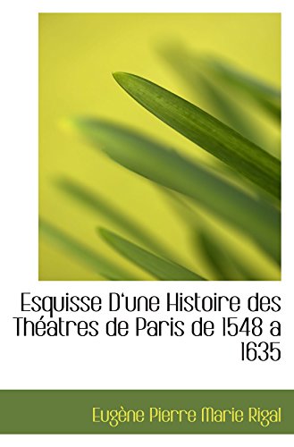 Beispielbild fr Esquisse Dune Histoire des Thatres de Paris de 1548 a 1635 (French Edition) zum Verkauf von Revaluation Books