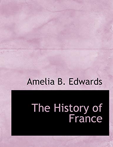 The History of France (9780554756769) by Edwards, Amelia B.