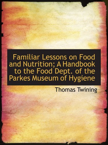 Familiar Lessons on Food and Nutrition; A Handbook to the Food Dept. of the Parkes Museum of Hygiene (9780554757032) by Twining, Thomas