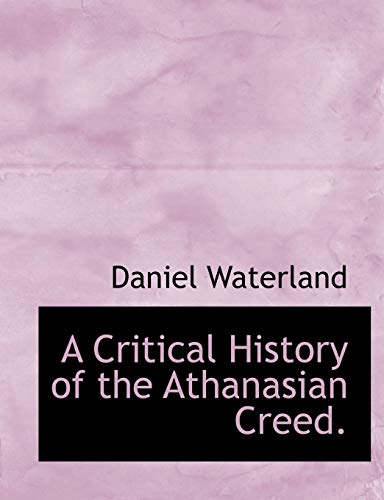 9780554757452: A Critical History of the Athanasian Creed