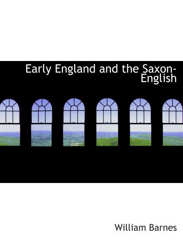 Early England and the Saxon-English (9780554760971) by Barnes, William