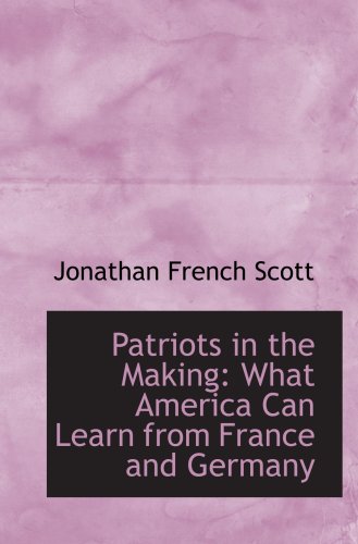 Imagen de archivo de Patriots in the Making: What America Can Learn from France and Germany a la venta por Revaluation Books