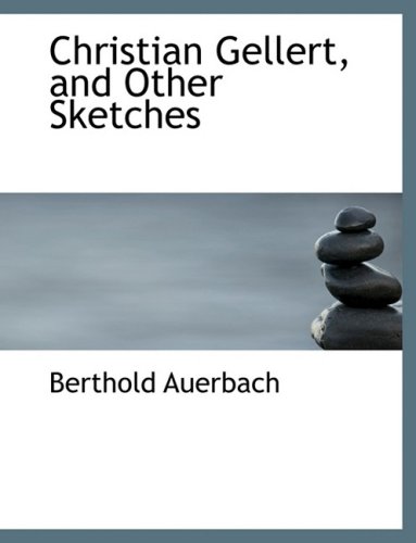 Christian Gellert, and Other Sketches (9780554761442) by Auerbach, Berthold