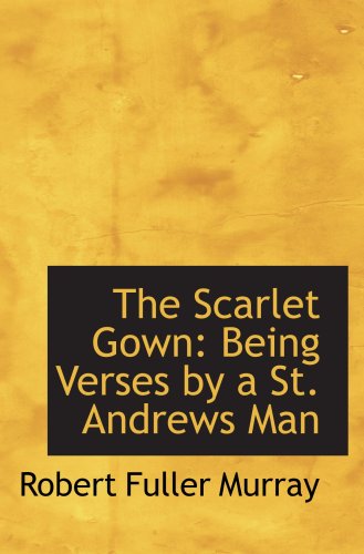 Stock image for The Scarlet Gown: Being Verses by a St. Andrews Man for sale by Revaluation Books