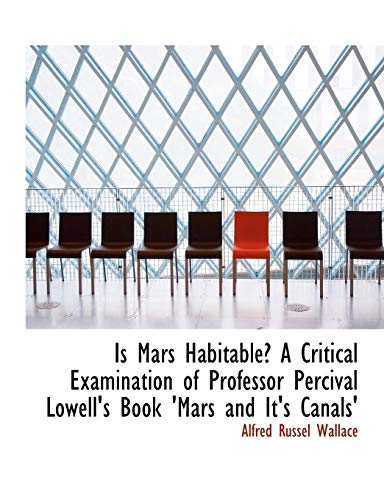 Is Mars Habitable?: A Critical Examination of Professor Percival Lowell's Book 'mars and It's Canals' (9780554763767) by Wallace, Alfred Russel