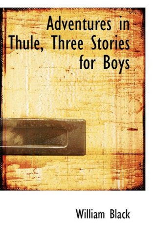 Adventures in Thule, Three Stories for Boys (9780554767338) by Black, William