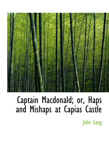 Captain Macdonald; or, Haps and Mishaps at Capias Castle (9780554767888) by Lang, John