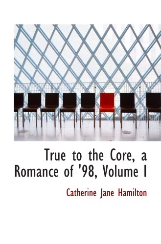 Stock image for True to the Core, a Romance of '98, Volume I for sale by Revaluation Books