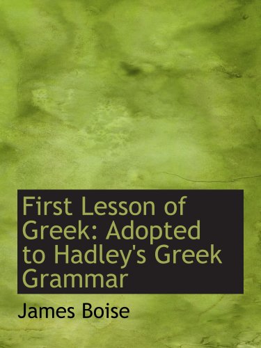 Beispielbild fr First Lesson of Greek: Adopted to Hadley's Greek Grammar zum Verkauf von Revaluation Books