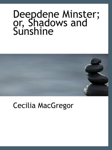 Beispielbild fr Deepdene Minster; or, Shadows and Sunshine zum Verkauf von Revaluation Books