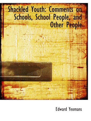 Stock image for Shackled Youth: Comments on Schools, School People, and Other People for sale by Revaluation Books
