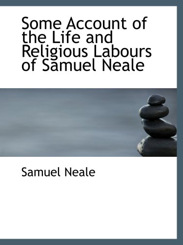 9780554776897: Some Account of the Life and Religious Labours of Samuel Neale