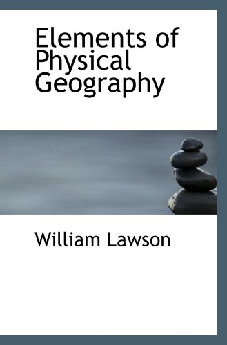 Elements of Physical Geography (9780554777979) by Lawson, William