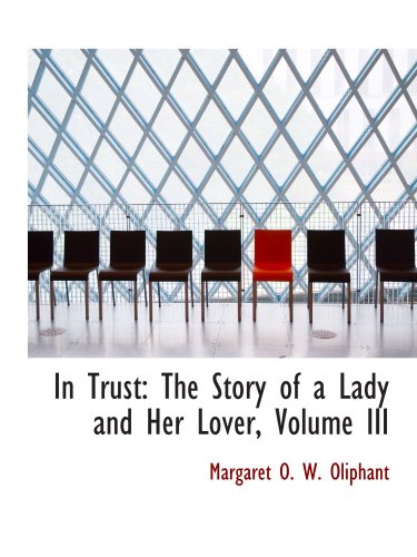 9780554778778: In Trust: The Story of a Lady and Her Lover, Volume III