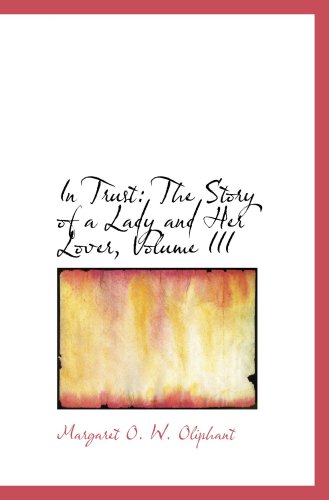 Imagen de archivo de In Trust: The Story of a Lady and Her Lover, Volume III a la venta por Revaluation Books