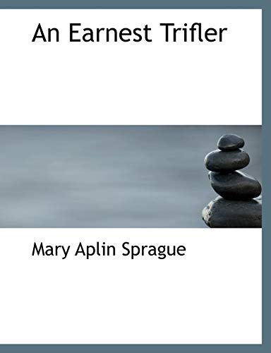 An Earnest Trifler - Mary Aplin Sprague