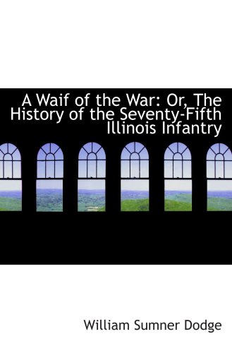 Stock image for A Waif of the War: Or, The History of the Seventy-Fifth Illinois Infantry for sale by Revaluation Books