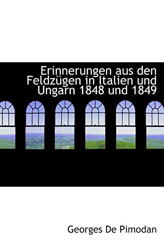 Beispielbild fr Erinnerungen aus den Feldzgen in Italien und Ungarn 1848 und 1849 (German Edition) zum Verkauf von Revaluation Books