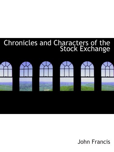 Chronicles and Characters of the Stock Exchange (9780554789040) by Francis, John
