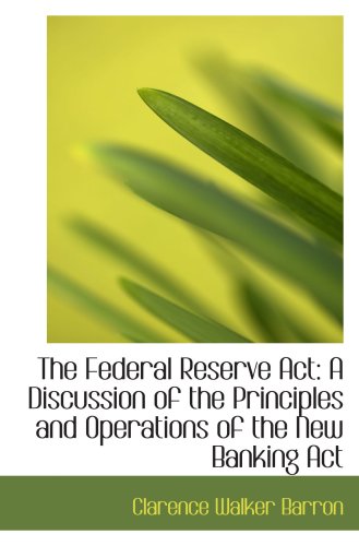 9780554791067: The Federal Reserve Act: A Discussion of the Principles and Operations of the New Banking Act