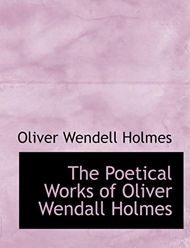 The Poetical Works of Oliver Wendall Holmes (9780554791876) by Holmes, Oliver Wendell