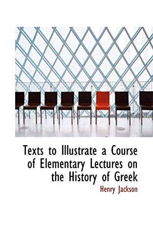 Texts to Illustrate a Course of Elementary Lectures on the History of Greek (9780554793542) by Jackson, Henry