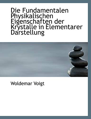 9780554794198: Die Fundamentalen Physikalischen Eigenschaften der Krystalle in Elementarer Darstellung (Large Print Edition)