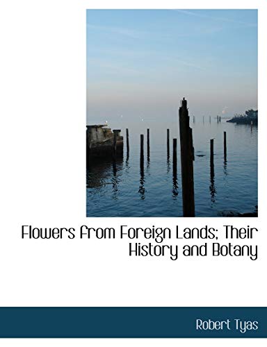 9780554800271: Flowers from Foreign Lands: Their History and Botany