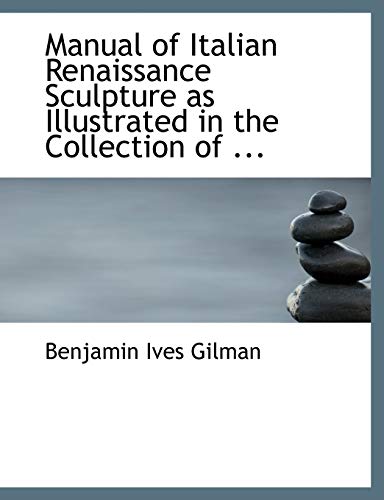 9780554803579: Manual of Italian Renaissance Sculpture As Illustrated in the Collection of Casts at the Museum of Fine Arts, Boston