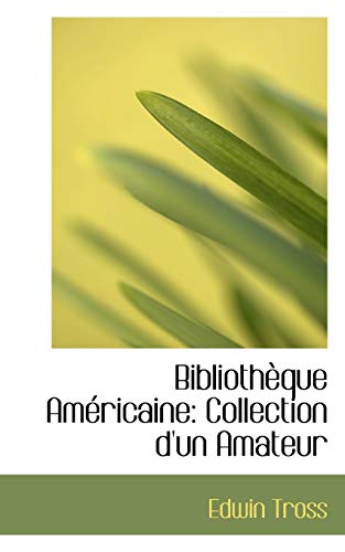 Bibliotheque Americaine: Collection D'un Amateur (French Edition) (9780554804934) by Tross, Edwin