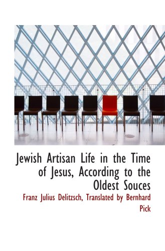 Imagen de archivo de Jewish Artisan Life in the Time of Jesus, According to the Oldest Souces a la venta por Revaluation Books