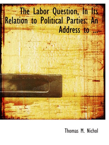 Stock image for The Labor Question, In Its Relation to Political Parties: An Address to . for sale by Revaluation Books