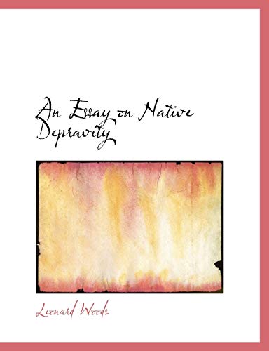 An Essay on Native Depravity (9780554814414) by Woods, Leonard