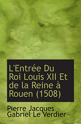 Beispielbild fr L'Entre Du Roi Louis XII Et de la Reine  Rouen (1508) (French Edition) zum Verkauf von Revaluation Books