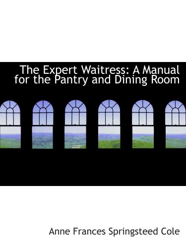 Stock image for The Expert Waitress: A Manual for the Pantry and Dining Room for sale by Revaluation Books