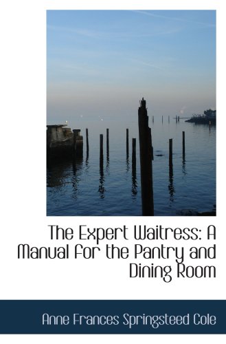 Stock image for The Expert Waitress: A Manual for the Pantry and Dining Room for sale by Revaluation Books