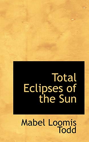 Total Eclipses of the Sun (9780554818894) by Todd, Mabel Loomis
