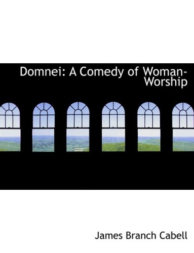 Domnei: A Comedy of Woman-worship (9780554825311) by Cabell, James Branch