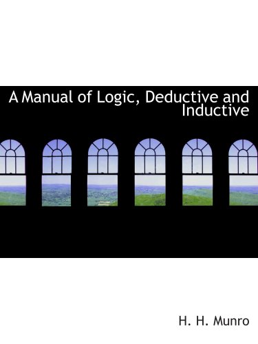 A Manual of Logic, Deductive and Inductive (9780554827162) by Munro, H. H.