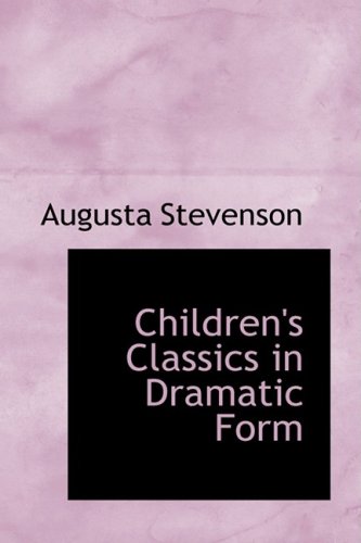 9780554831640: Children's Classics in Dramatic Form