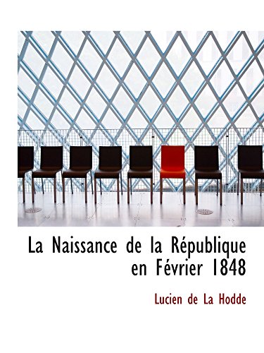 Beispielbild fr La Naissance de la Rpublique en Fvrier 1848 zum Verkauf von Revaluation Books