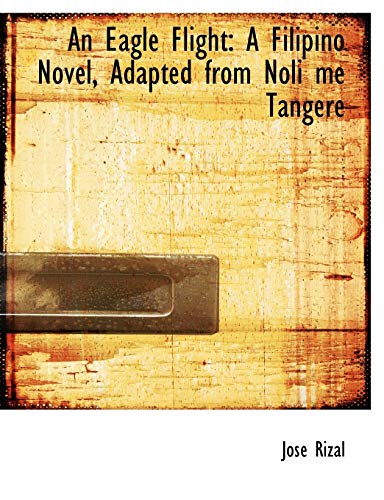 9780554836409: An Eagle Flight: A Filipino Novel Adapted from Noli me Tangere