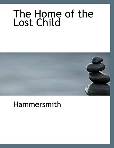 The Home of the Lost Child (9780554837338) by Hammersmith