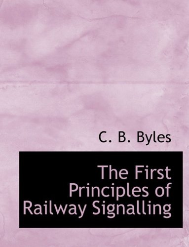 9780554838519: The First Principles of Railway Signalling (Large Print Edition)