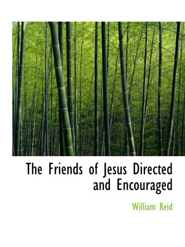 The Friends of Jesus Directed and Encouraged (9780554842998) by Reid, William